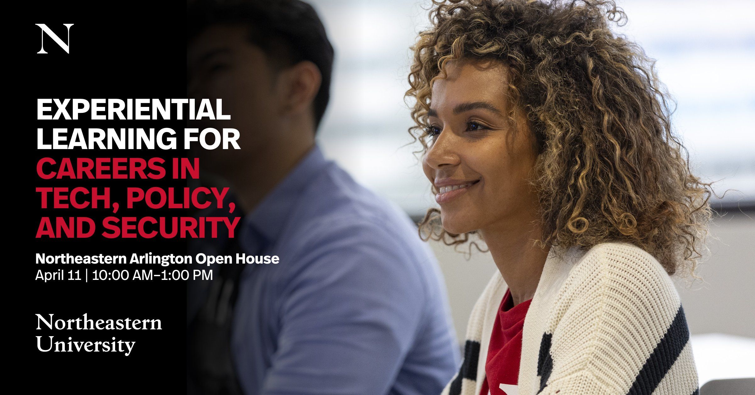 An image of a student in a classroom with headline text: Experiential Learning for Careers in Tech, Policy, and Security. Northeastern Arlington Open House. April 11, 10 am to 1 pm.